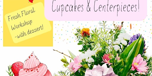 Primaire afbeelding van Cupcakes & Centerpieces, Fresh Floral Workshop