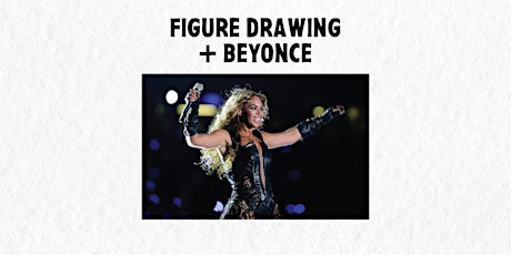 FIGURE DRAWING + BEYONCE