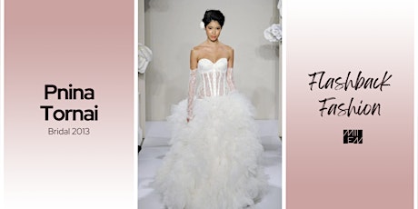Pnina Tornai 2013 Bridal [Flashback Fashion] | MIIEN