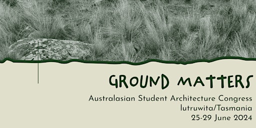 Ground Matters: Australasian Student Architecture Congress primary image