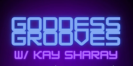 Immagine principale di Goddess Grooves w Kay Sharay 