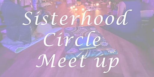 Monthly Sisterhood Circle Meetup primary image