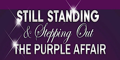 Still Standing & Stepping Out ~  Annual Purple Affair primary image