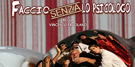 Immagine principale di FACCIO SENZA LO PSICOLOGO - Spettacolo teatrale 