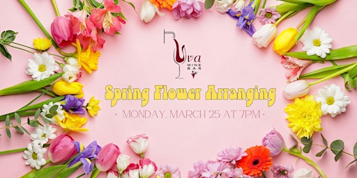 Spring  Floral Arranging at Uva Wine Bar primary image