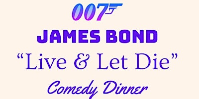 James Bond Live And Let Dine Comedy Dinner primary image