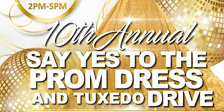 10th Annual  Say Yes To The Prom Dress & TUXEDO Drive