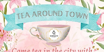 Imagem principal do evento Tea Around Town With Queen Love Foundation