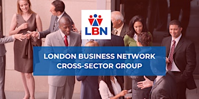 Primaire afbeelding van London Business Network Cross-Sector Group -  30 Apr 2024