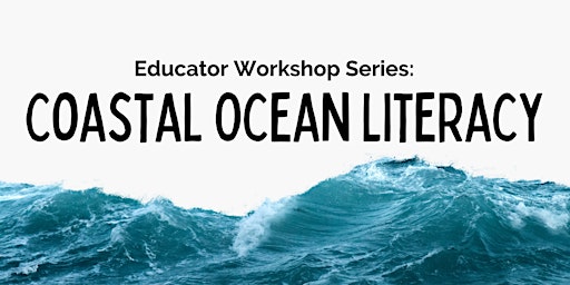 Primaire afbeelding van Educator Workshop Series: Coastal Ocean Literacy