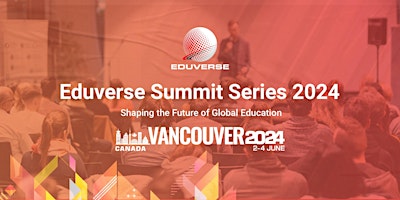Eduverse Summit Series 2024 - Vancouver , Canada primary image