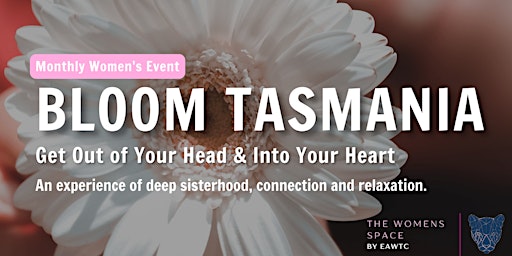 Bloom North Tasmania-  Feminine Self Love Experience with The Women's Space primary image