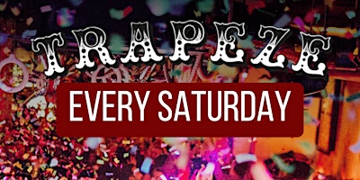 Primaire afbeelding van SPECTACULAR SATURDAY @ TRAPEZE BAR // EVERY SATURDAY