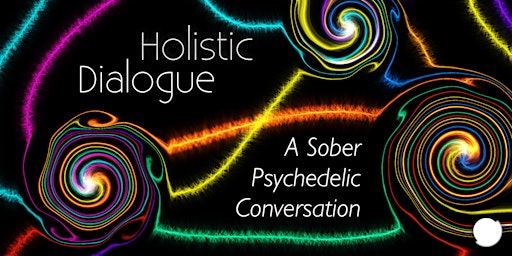 Primaire afbeelding van Holistic Dialogue - Sober Psychedelic Conversation