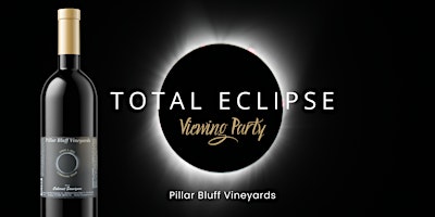 Total Eclipse Viewing Party Pillar Bluff Vineyards primary image