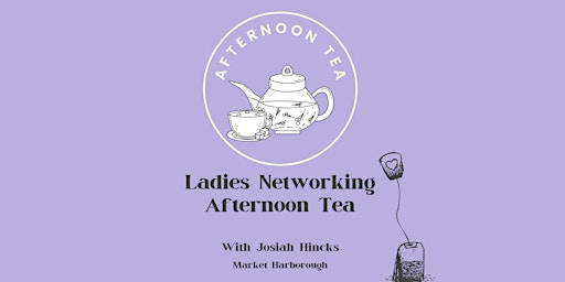 Immagine principale di Ladies Network Afternoon Tea, Market Harborough 