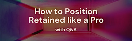 Image principale de How to Position Retained like a Pro - With LIVE Q&A