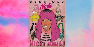 Primaire afbeelding van Dear Old Nicki: A Fashion Exhibition Celebrating Nicki Minaj