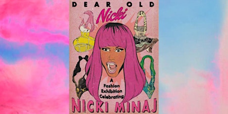 Dear Old Nicki: A Fashion Exhibition Celebrating Nicki Minaj