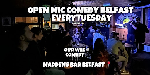 Primaire afbeelding van OPEN MIC COMEDY BELFAST | MADDENS BAR (OUR WEE COMEDY CLUB)