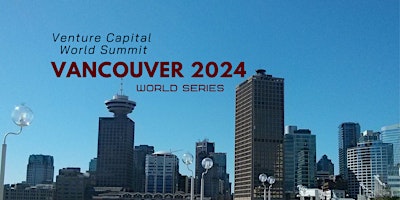 Primaire afbeelding van Vancouver 2024 Venture Capital World Summit