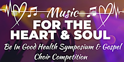 Imagem principal do evento Music For The Heart & Soul: Be In Good Health Symposium & Gospel Choir Competition