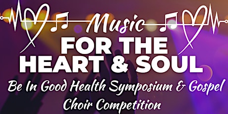 Music For The Heart & Soul: Be In Good Health Symposium & Gospel Choir Competition