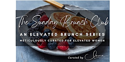 Primaire afbeelding van THE SUNDAY BRUNCH CLUB - AN ELEVATED BRUNCH SERIES  - April Chapter