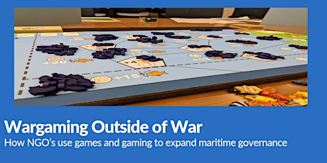 Wargaming outside of War: How NGO’s use games and gaming to expand maritime