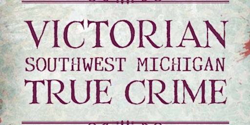 True Crime in SW  Michigan w author Michael Delaware primary image