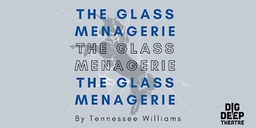 Imagem principal do evento The Glass Menagerie presented by Dig Deep Theatre