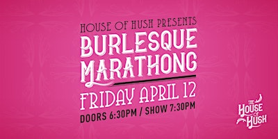 House of Hush presents: Burlesque Marathong! primary image