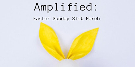 Amplified:Easter Sunday 31st March