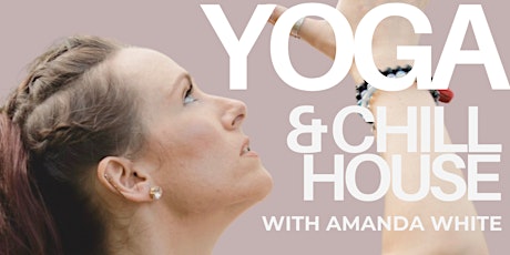 Yin Yoga & Chill House with Amanda White primary image