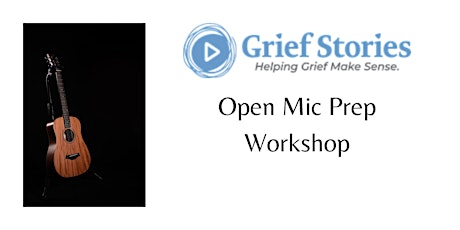 Grief Stories Open Mic Prep Workshop primary image