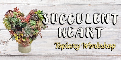 Image principale de Succulent Heart Topiary Workshop at The Oaks
