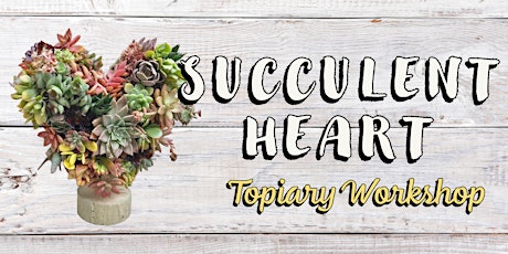 Succulent Heart Topiary Workshop at The Oaks primary image