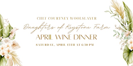 Daughter's  of Keystone Farm | Four Course  Wine Dinner | April 13th