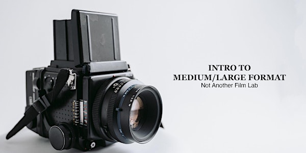 Intro to Medium/Large Format (Film Photography)