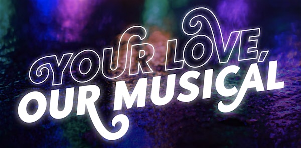 Your Love, Our Musical