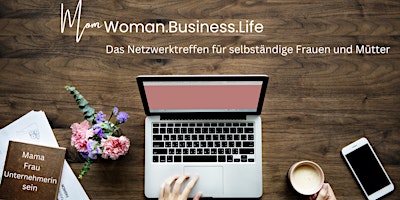 WOMAN.BUSINESS.LIFE - Netzwerktreffen für Frauen und Mütter ohne Spagat primary image