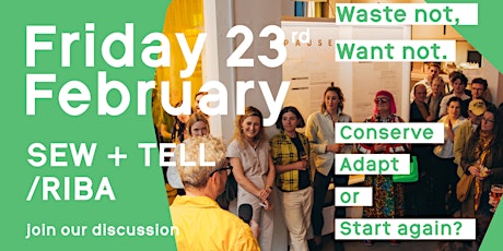 SEW+TELL /RIBA: Waste not. Want not. Conserve, adapt or start again? primary image