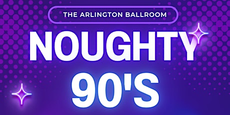 Noughty 90's at The Arlington Ballroom primary image