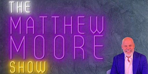 Imagem principal do evento The Matthew Moore Show S1 E3