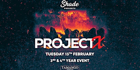 Imagem principal de Cancelled: Shade Presents: Project X at Tamango Nightclub | 3rd & 4th Years