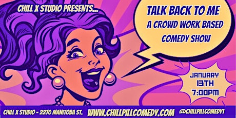 Chill X Studio Presents: Talk Back To Me - A Crowd Work Based Comedy Show primary image