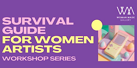 Survival Guide for Women Artists Workshop Series