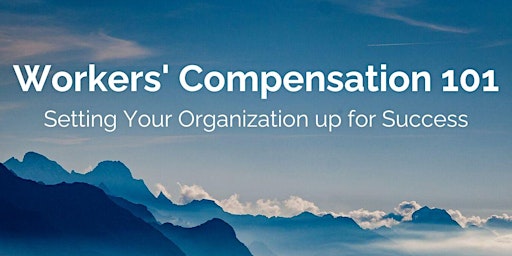 Workers' Compensation 101 - Setting Your Organization up for Success