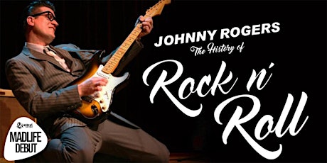 "The History of Rock n’ Roll" presented by Johnny Rogers