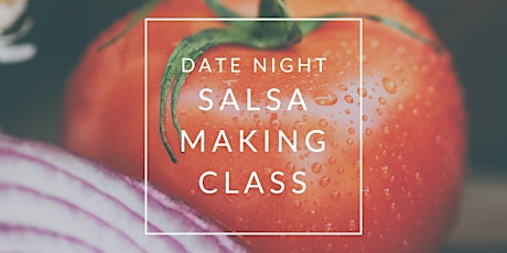 Semiahmoo Date Night Series: Salsa Making Class primary image